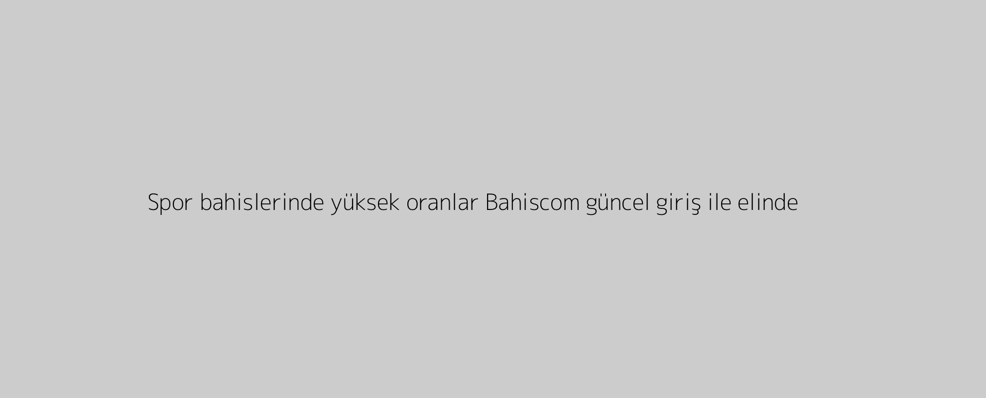 Spor bahislerinde yüksek oranlar Bahiscom güncel giriş ile elinde